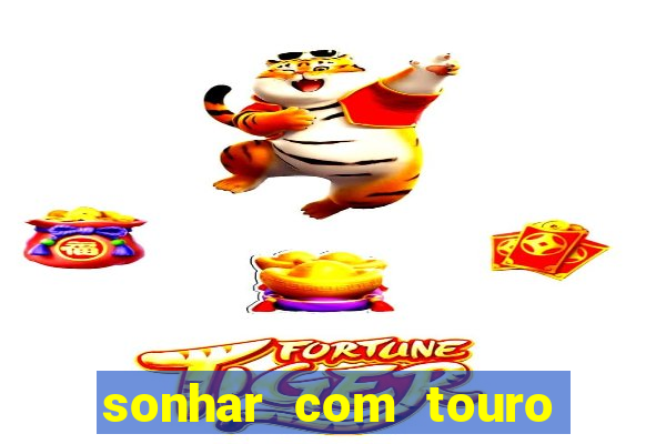 sonhar com touro bravo no mundo espiritual